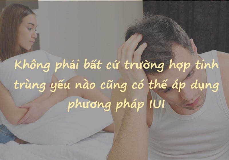 IUI thụ tinh nhân tạo có thực hiện cho người có tinh trùng yếu hay không?