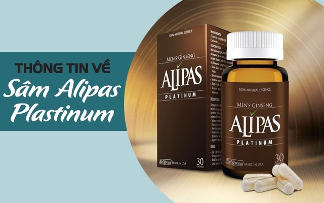 Sâm Alipas Platinum có tốt không? Giá bao nhiêu? Uống bao lâu hiệu quả?