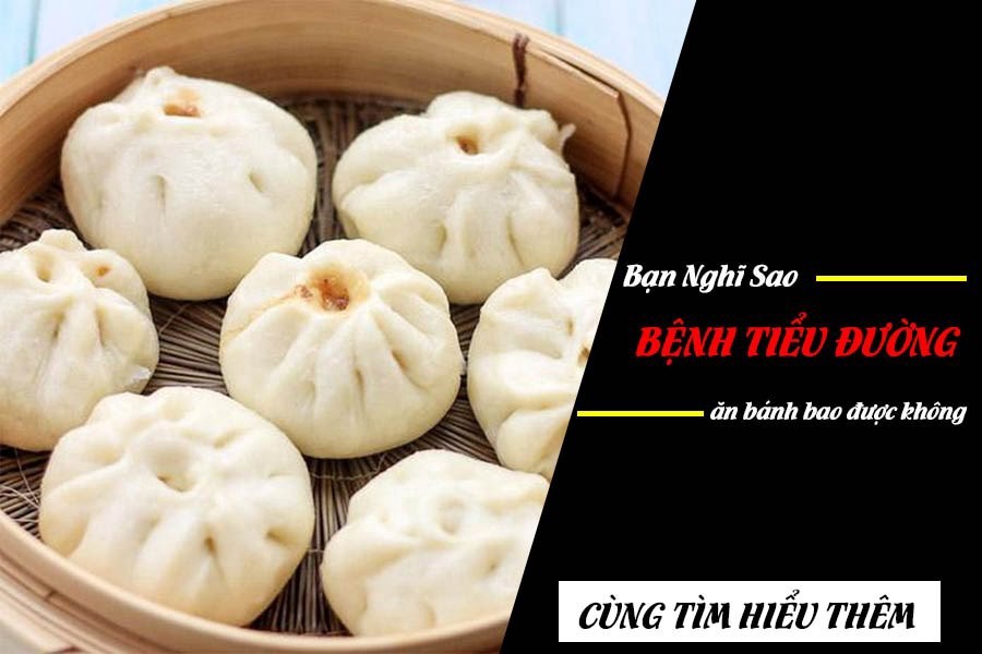 Người mắc bệnh tiểu đường ăn được bánh bao không?