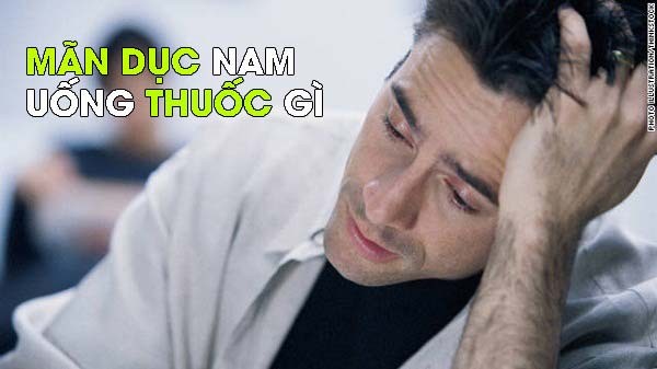 Giải đáp: Mãn dục nam uống thuốc gì tốt nhất hiện nay?