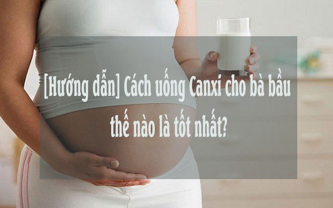 Lựa chọn loại canxi tốt nhất dành cho bà bầu nên biết